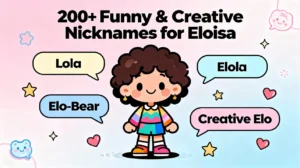 200+ Funny & Creative Nicknames for Eloisa