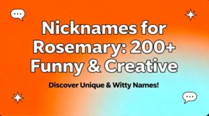 Nicknames for Rosemary: 200+ Funny & Creative