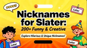 Nicknames for Slater: 200+ Funny & Creative