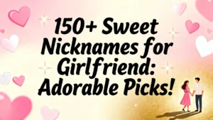150+ Sweet Nicknames for Girlfriend Adorable Picks!