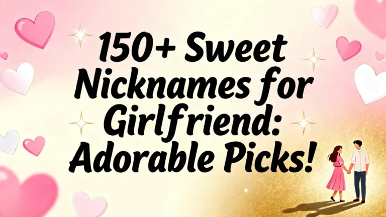 150+ Sweet Nicknames for Girlfriend Adorable Picks!
