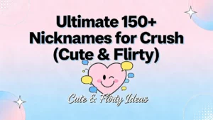 Ultimate 150+ Nicknames for Crush (Cute & Flirty)