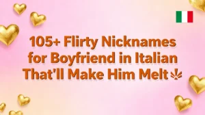 105+ Flirty Nicknames for Boyfriend in Italian That'll Make Him Melt🔥