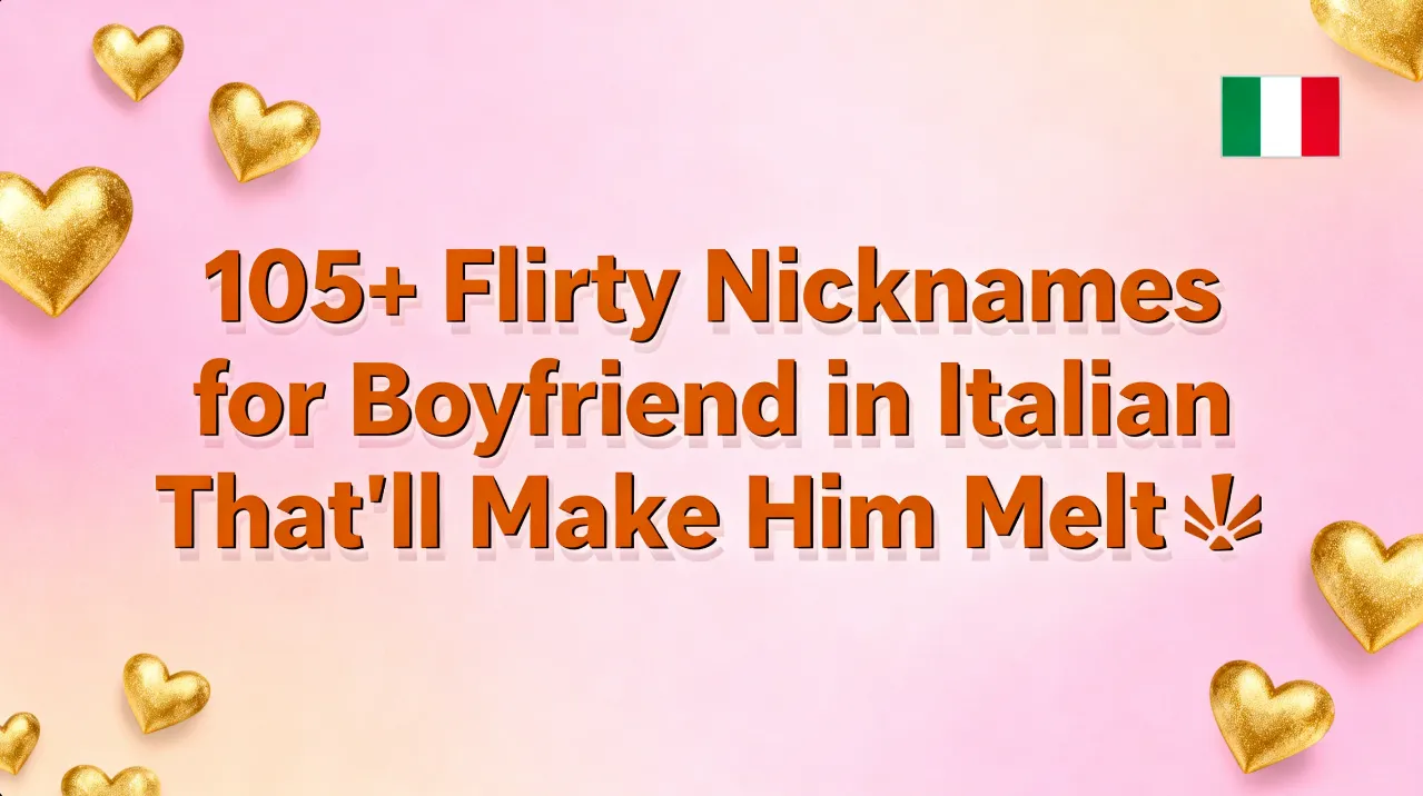 105+ Flirty Nicknames for Boyfriend in Italian That'll Make Him Melt🔥