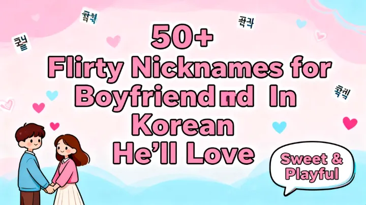 50+ Flirty Nicknames for Boyfriend In Korean He’ll Love