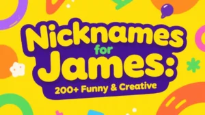 Nicknames for James 200+ Funny & Creative