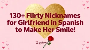 130+ Flirty Nicknames for Girlfriend in Spanish to Make Her Smile!